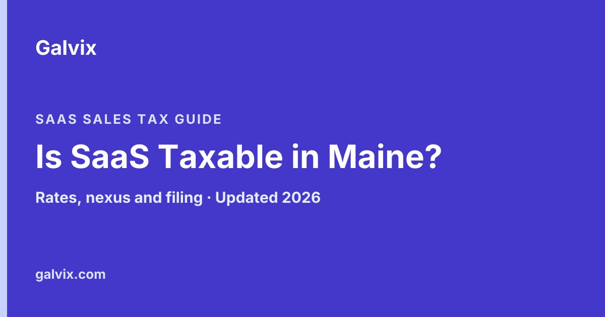 Maine SaaS Sales Tax Rules: Rates, Nexus and Compliance