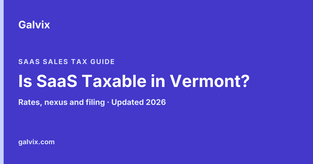 Vermont SaaS Sales Tax Guide: Compliance Rules and Requirements